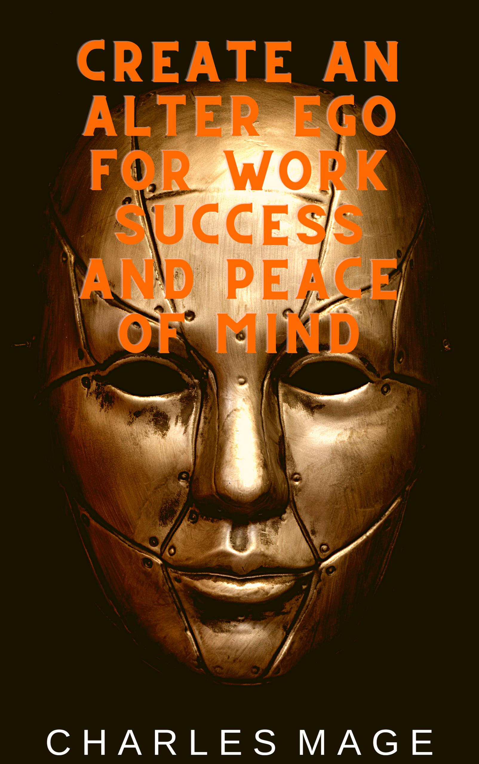 Smashwords – Create an Alter Ego for Work Success and Peace of Mind – a