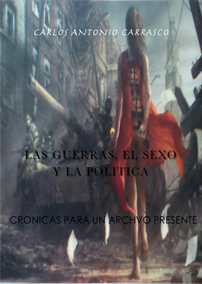 Smashwords Las Guerras El Sexo Y La Politica A Book By Carlos Antonio Carrasco 6143