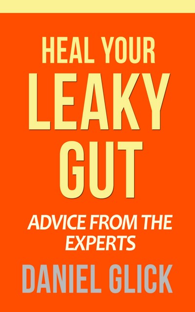 Smashwords Heal Your Leaky Gut Advice From The Experts A Book By Daniel Glick