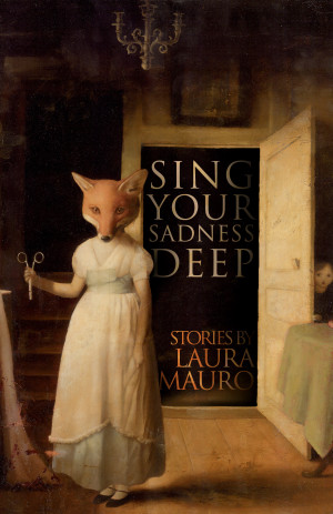 Sing Your Sadness Deep: Stories by Laura Mauro