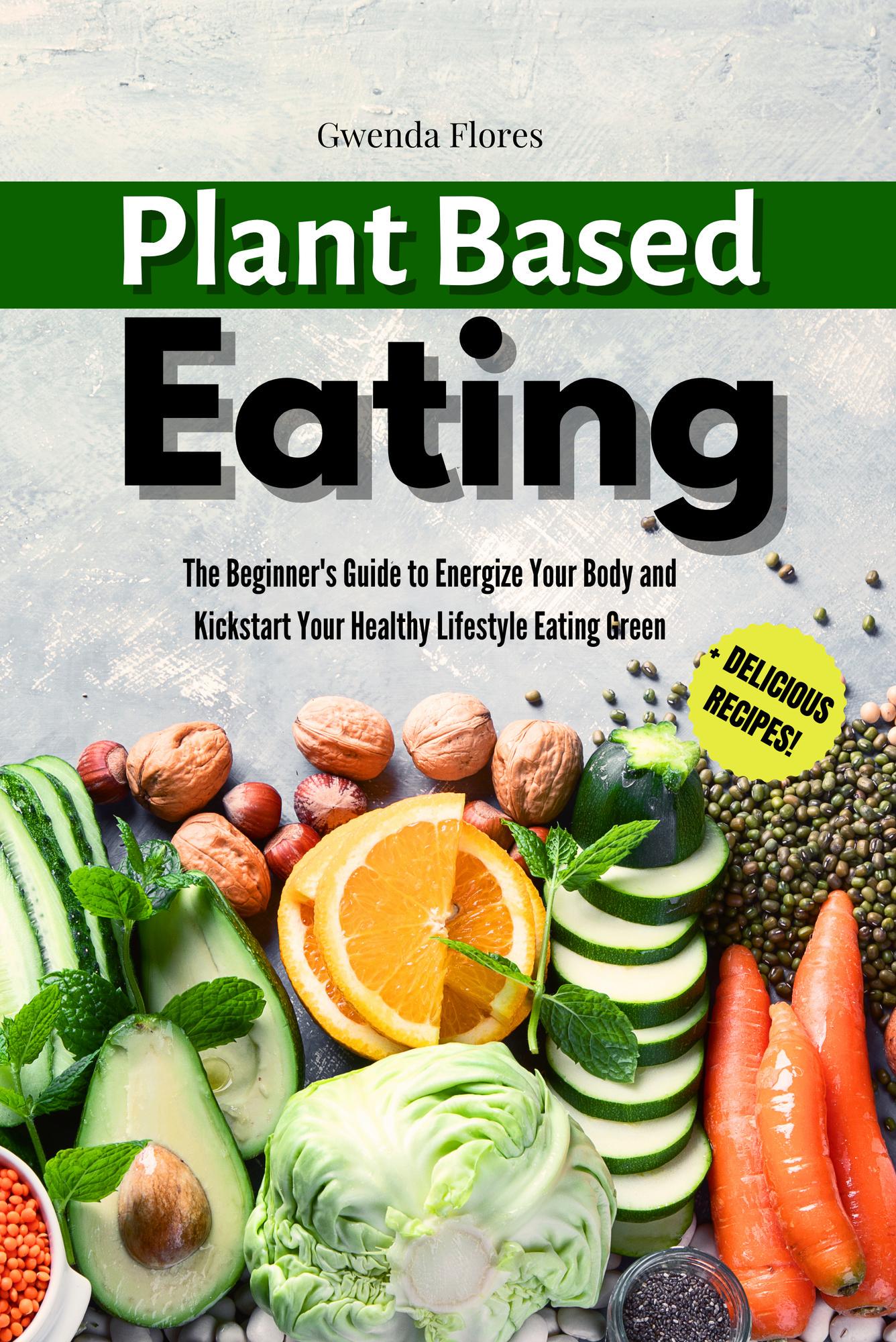 Smashwords – Plant Based Eating: The Beginner's Guide to Energize Your ...