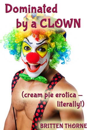 Dominated By A Clown (Cream Pie Erotica - literally! 
