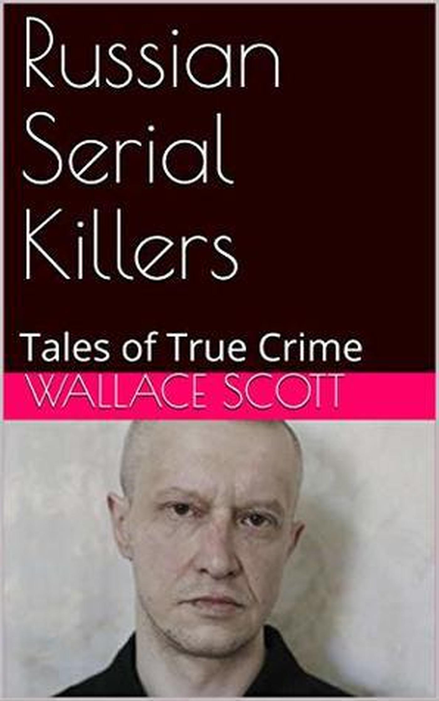 Smashwords – Russian Serial Killers – a book by Wallace Scott