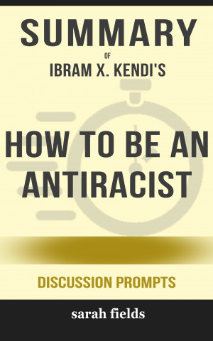 Smashwords – Summary of How to Be an Antiracist by Ibram X. Kendi ...