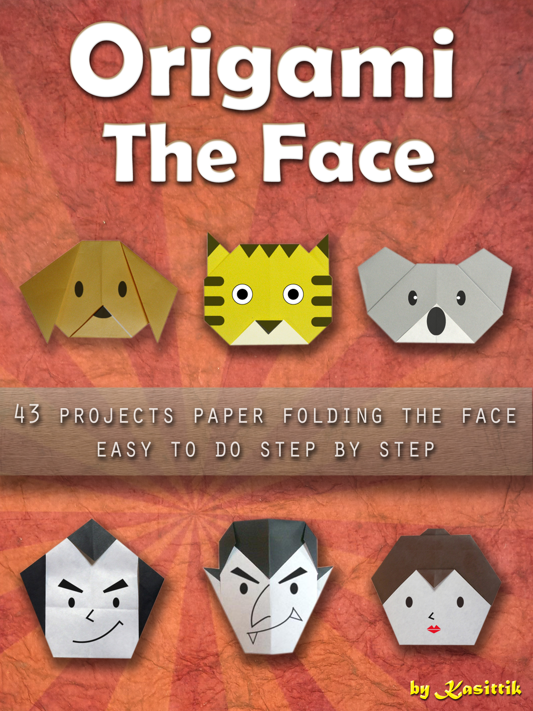 Origami The Face 43 Projects Paper Folding Easy To Do Step By Step An Ebook By Kasittik