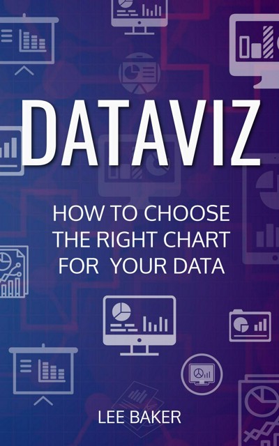 Smashwords – DataViz: How To Choose The Right Chart For Your Data – A ...