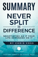 Summary of Never Split the Difference by Chris Voss by Condensed