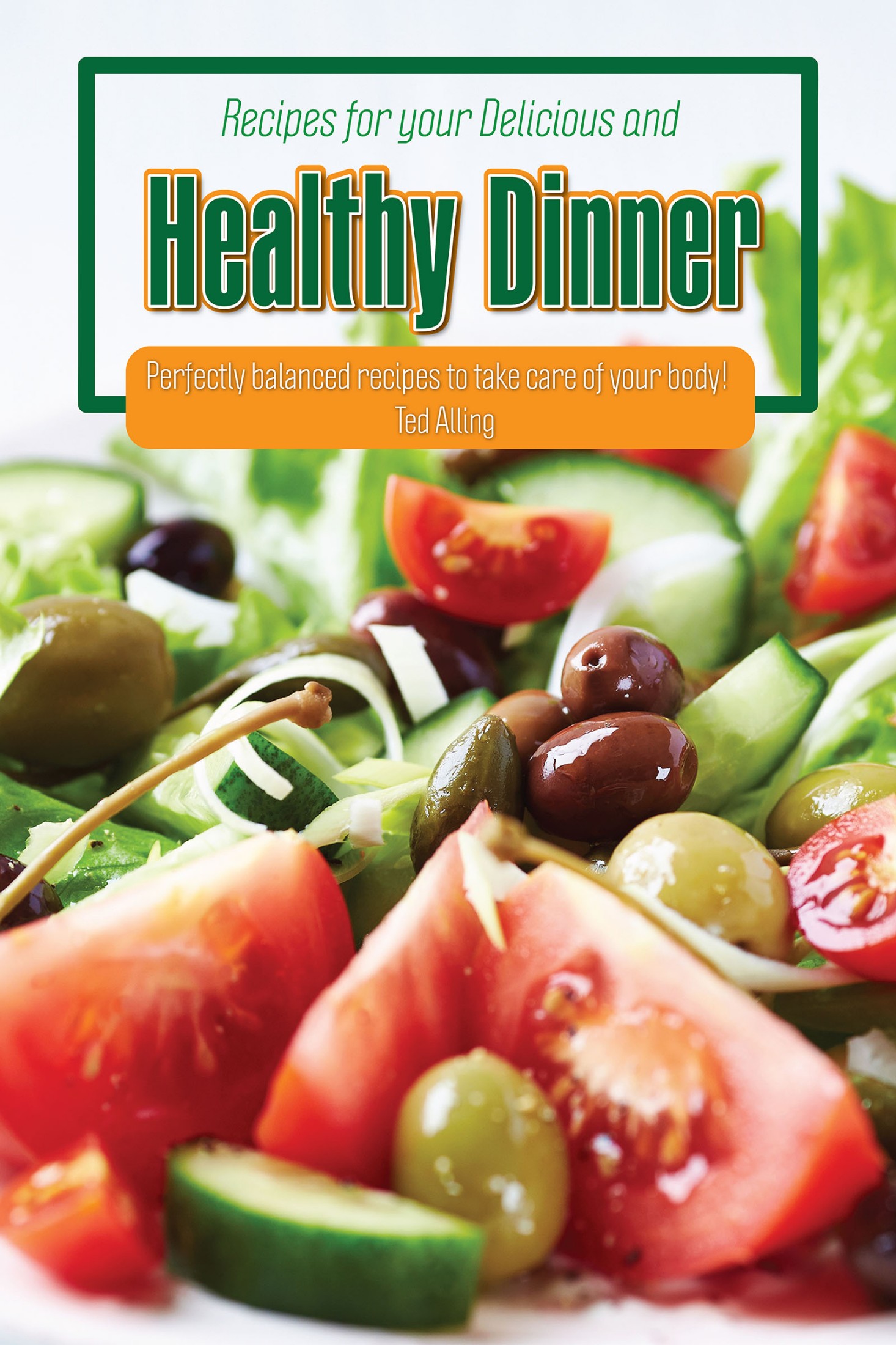 Smashwords Recipes For Your Delicious And Healthy Dinner Perfectly Balanced Recipes To Take Care Of Your Body A Book By Ted Alling
