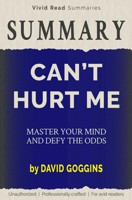 Summary of “Can't Hurt Me” by David Goggins — Master Your Mind and Defy the  Odds, by For_Readers