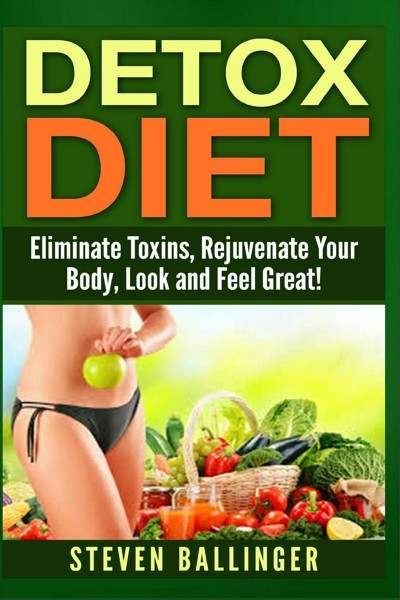 Smashwords – Detox Diet - Eliminate Toxins, Rejuvenate Your Body, Look ...