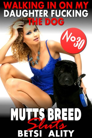 300px x 450px - Walking In On My Daughter Fucking The Dog : Mutts Breed Sluts 30