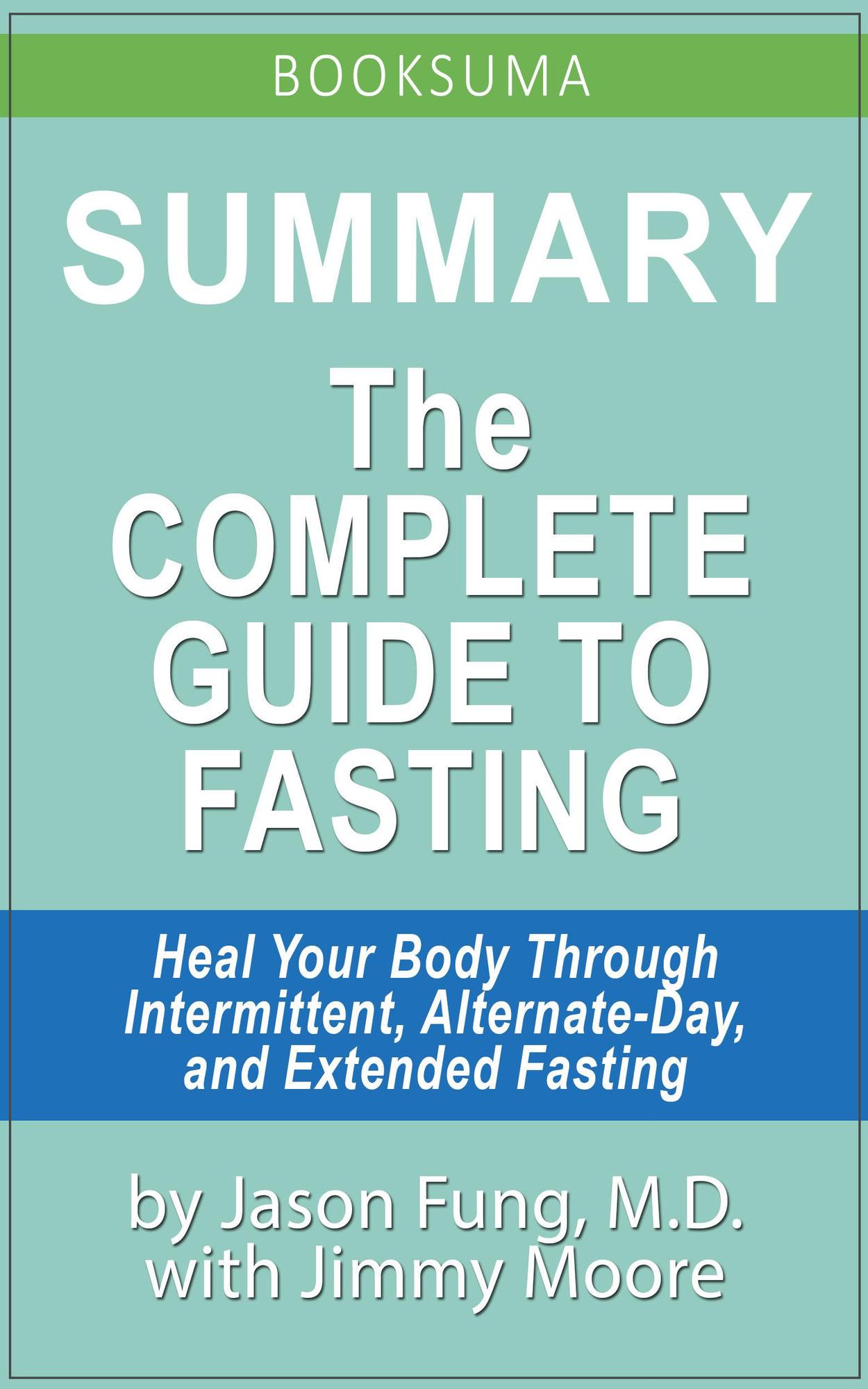Smashwords summary the complete guide to fasting by jason fung md