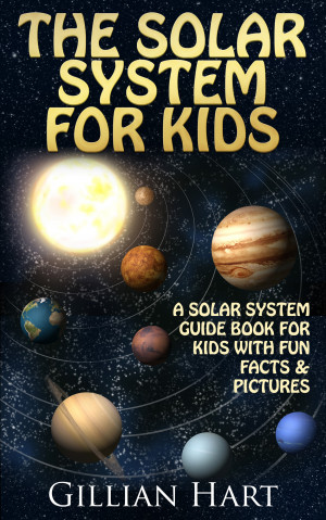 The Solar System Book For Kids - Fun Facts & Pictures About Our Solar  System, Planets, and