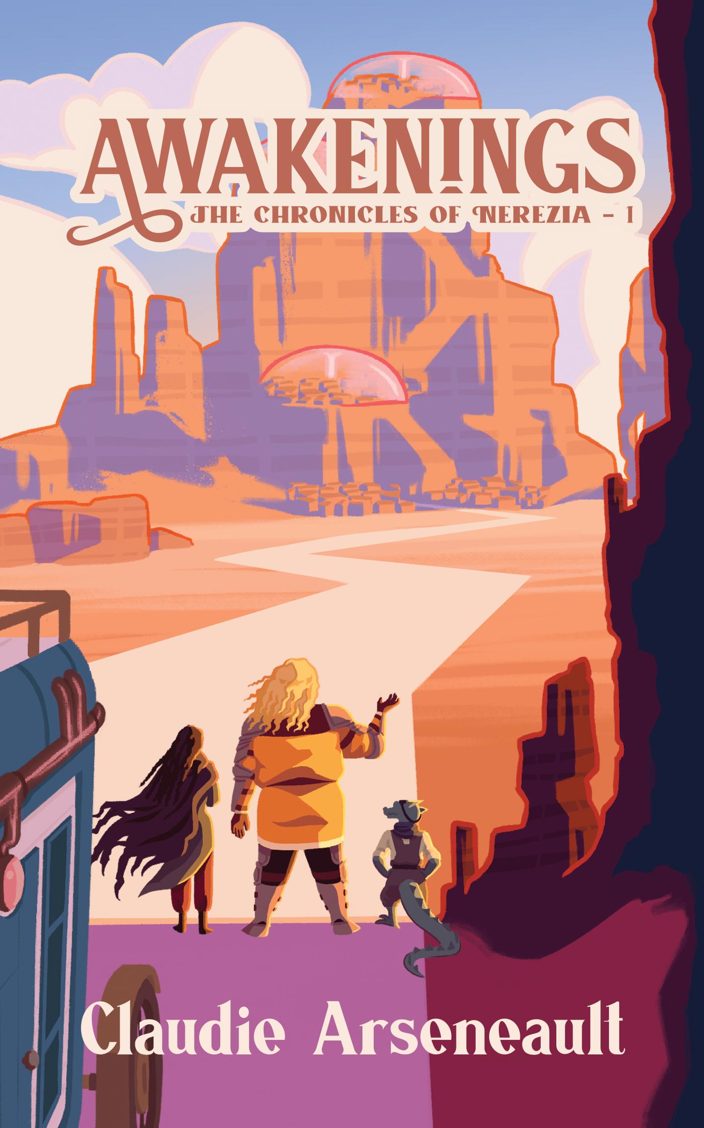 Cover for Awakenings. Three adventurers stand outside of a horseless wagon on a desert road. Before them, built into a butte, is a multileveld city, each part of the city under a large dome.