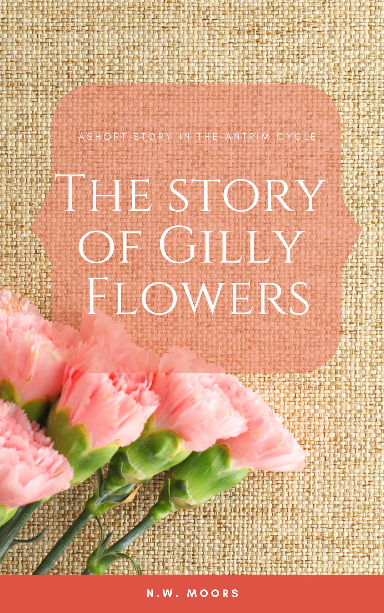 Smashwords The Story of Gilly Flowers a book by N.W. Moors