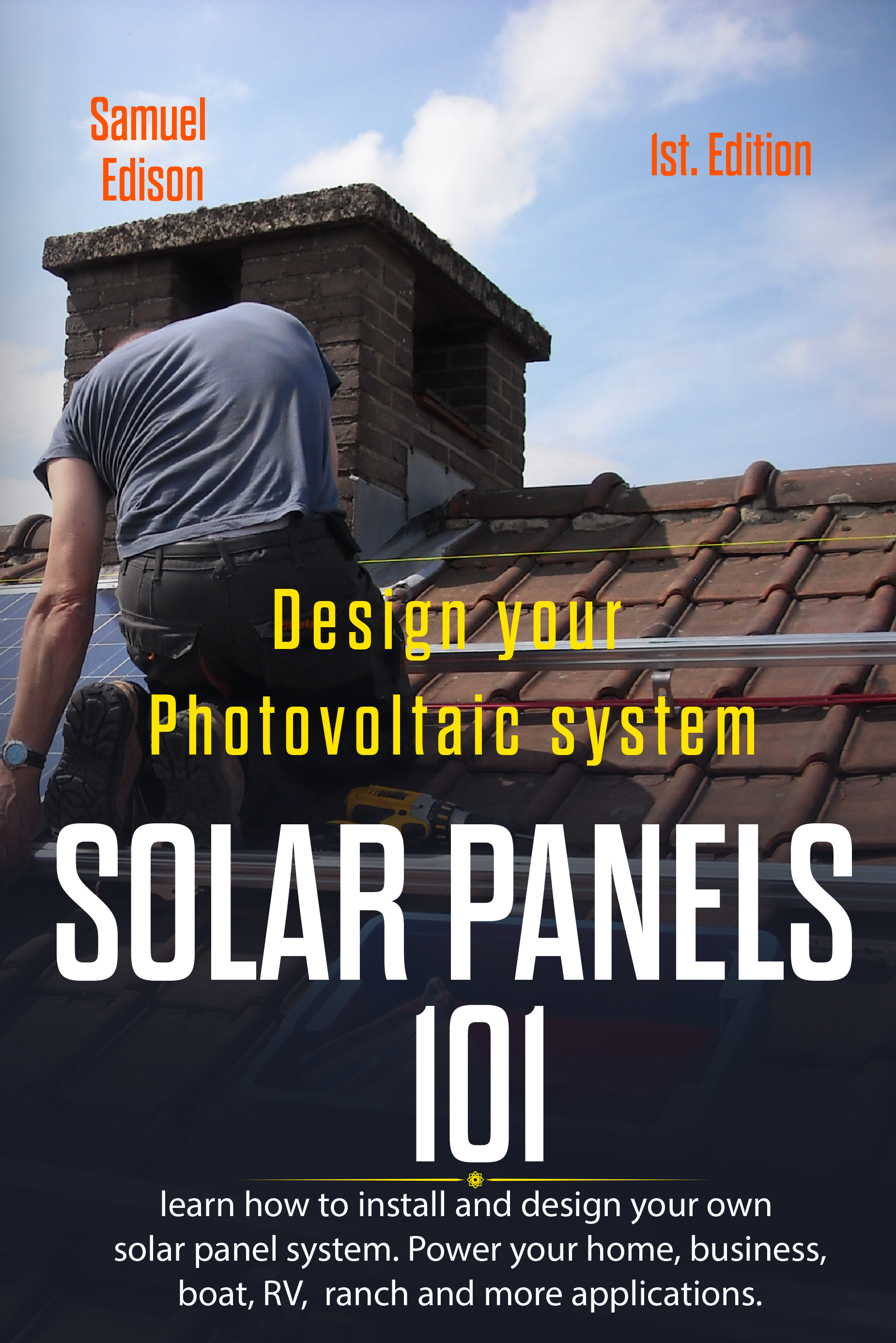 Design Your Photovoltaic System Solar Panels 101 1st Edition Learn How To Install And Design Your Own Solar Panel System Power Your Home Business