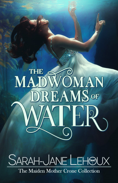 Smashwords – The Madwoman Dreams of Water – a book by Sarah-Jane Lehoux