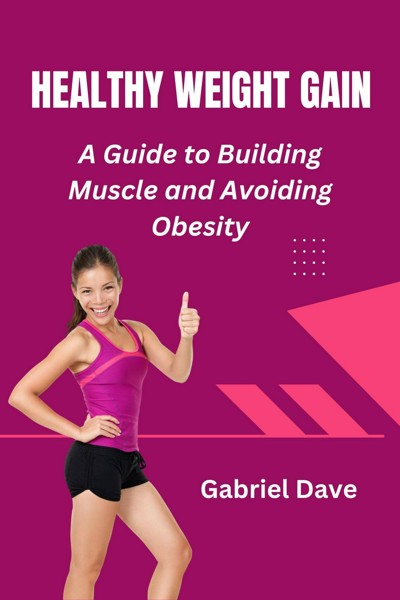 Smashwords – HEALTHY WEIGHT GAIN: A Guide to Building Muscle and ...