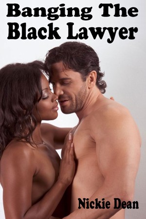 300px x 450px - Banging The Black Lawyer: An Erotic Story (Interracial Sex / Black Woman  White Man / Interracial Sex Fiction)