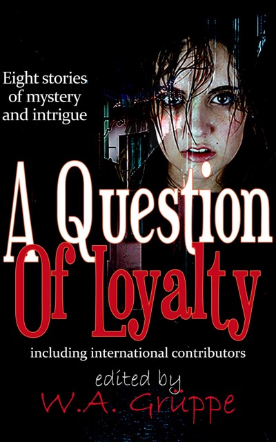 Smashwords – A Question Of Loyalty – A Book By W.A. Gruppe