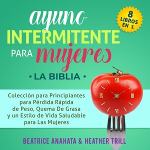 Ayuno Intermitente Para Mujeres 8 Libros en 1 Coleccion para