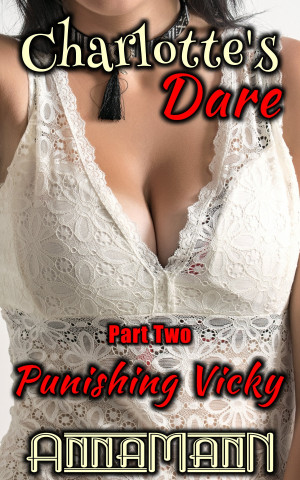 Charlotte's Dare - Part Two: Punishing Vicky
