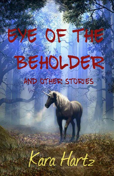 Smashwords – Eye Of The Beholder And Other Stories – A Book By Kara Hartz