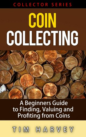 Coin Collecting A Beginners Guide to Finding Valuing and