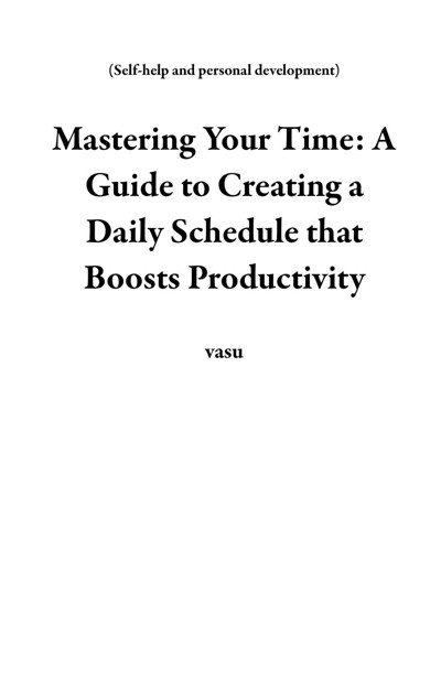 Smashwords – Mastering Your Time: A Guide to Creating a Daily Schedule 