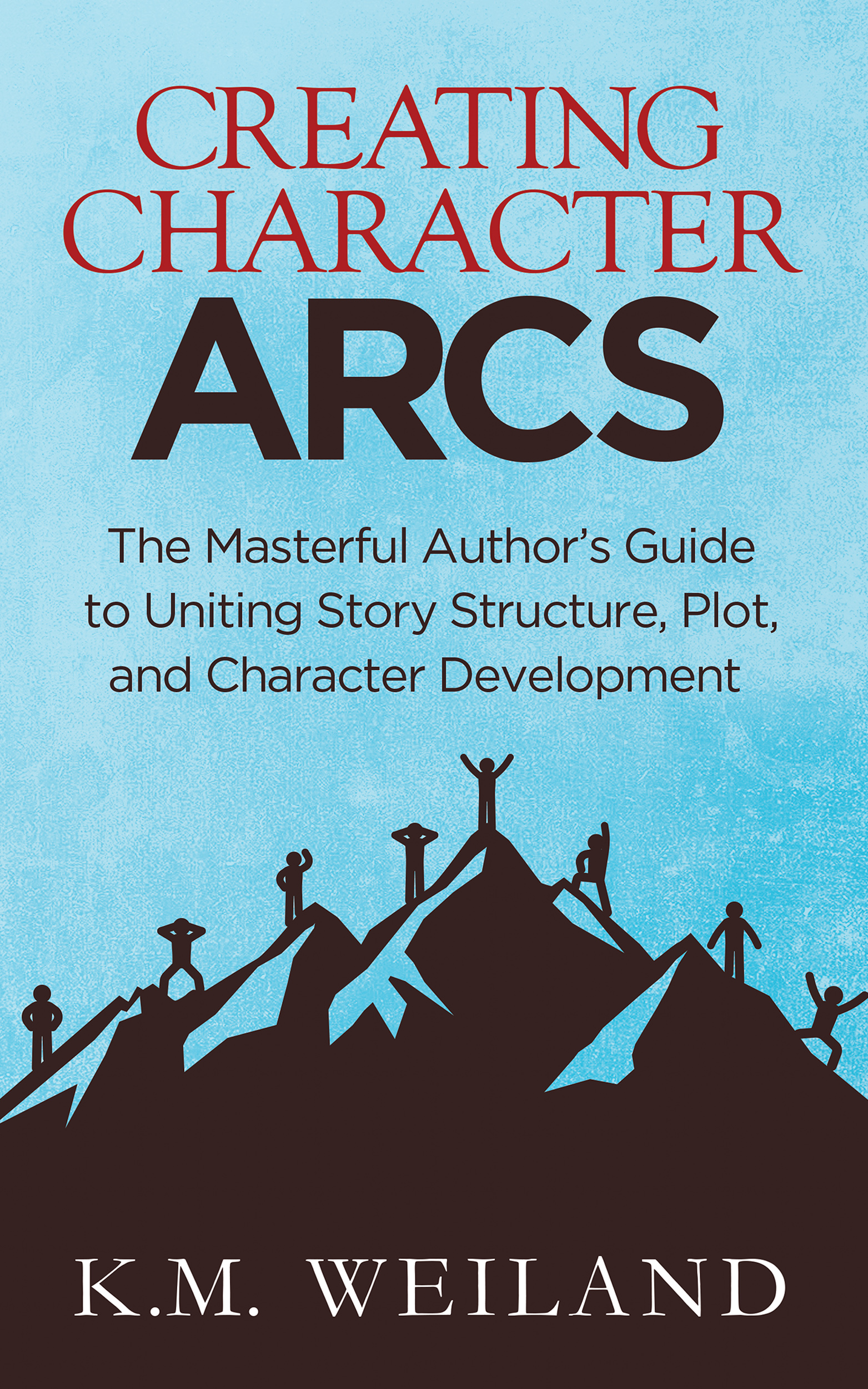 Smashwords – Creating Character Arcs: The Masterful Author's Guide to  Uniting Story Structure, Plot, and Character Development – a book by K.M.  Weiland