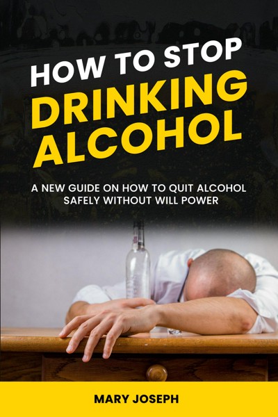 Smashwords How To Stop Drinking Alcohol The New Guide On How To Quit Alcohol Safely Without