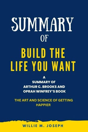 Build the Life You Want: The Art and Science of Getting Happier [Book]