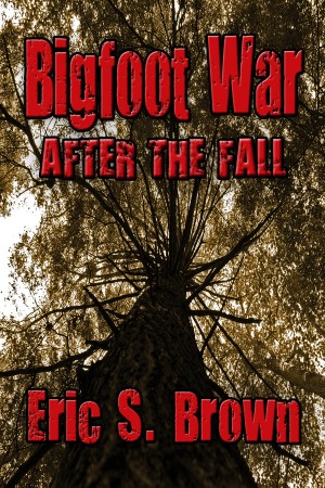 Bigfoot Wars: Tales of The Sasquatch Apocalypse eBook by Eric S