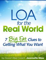 Cover for 'LOA for the Real World: 7 Big Fat Clues to Getting What You Want'