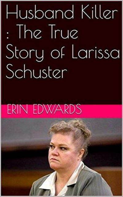 Smashwords – Husband Killer : The True Story of Larissa Schuster – a ...