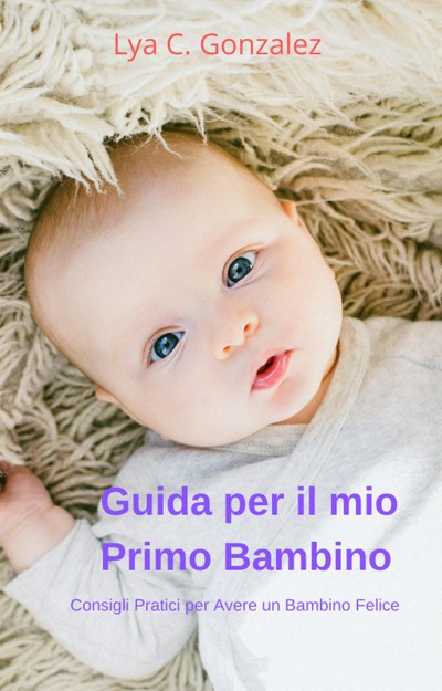 Smashwords – Guida Per Il Mio Primo Bambino Consigli Pratici Per Avere ...