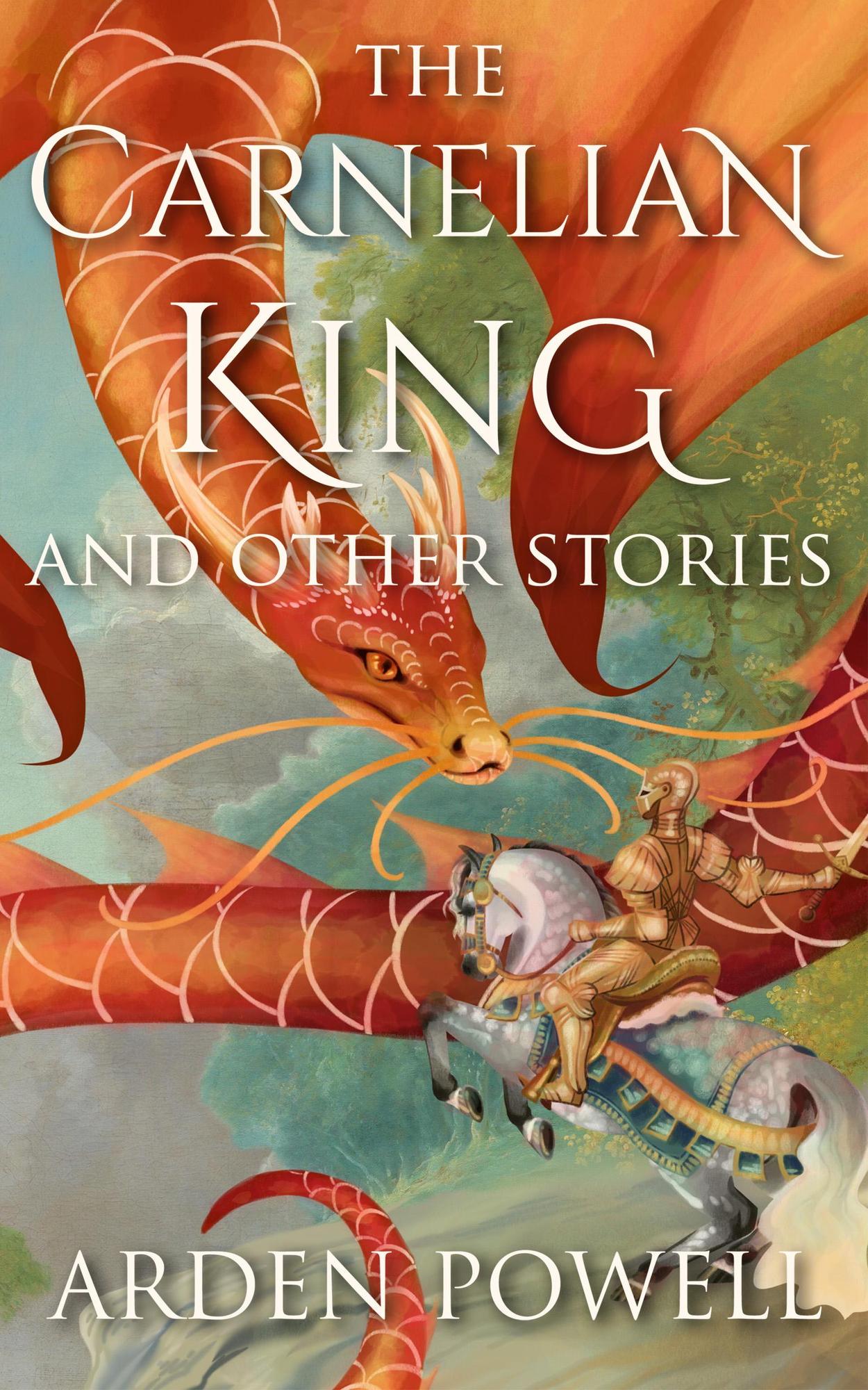 Cover for The Carnelian King and Other Stories. A knight on a rearing horse holds a sword aloft as a winged serpent with long whiskers dives at the knight.