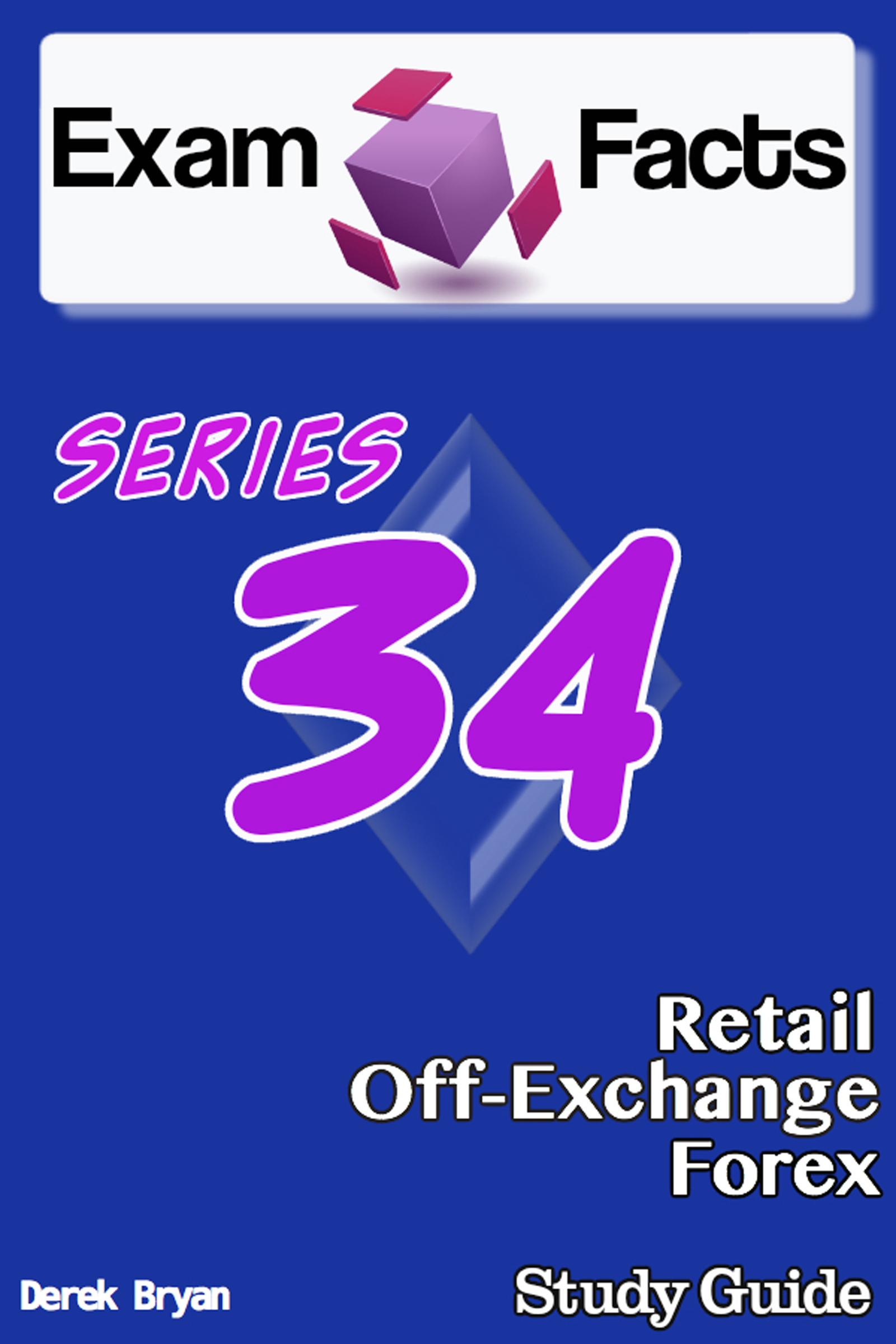 Exam Facts Series 34 Retail Off Exchange Forex Exam Study Guide An Ebook By Derek Bryan - 