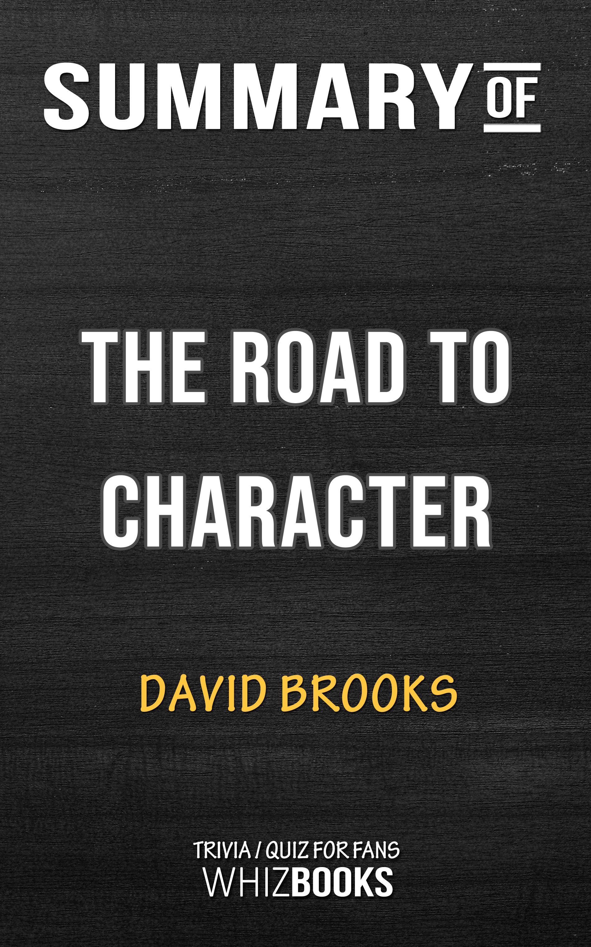 Summary Of The Road To Character By David Brooks Triviaquiz For Fans An Ebook By Whiz Books - 