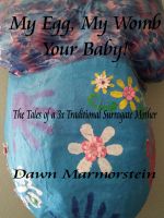 Cover for 'My Egg, My Womb, Your Baby: The Tales of a 3X Traditional Surrogate Mother'