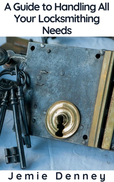 Smashwords – A Guide to Handling All Your Locksmithing Needs – a book ...