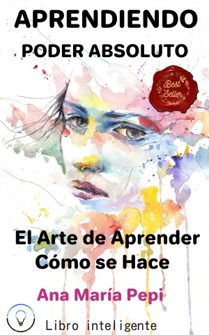 Aprendiendo: Poder Absoluto. El Arte de Aprender CóMo se Hace