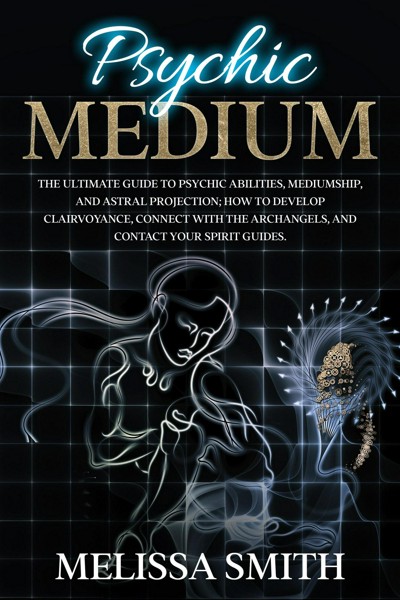 Smashwords – Psychic Medium: The Ultimate Guide To Psychic Abilities ...