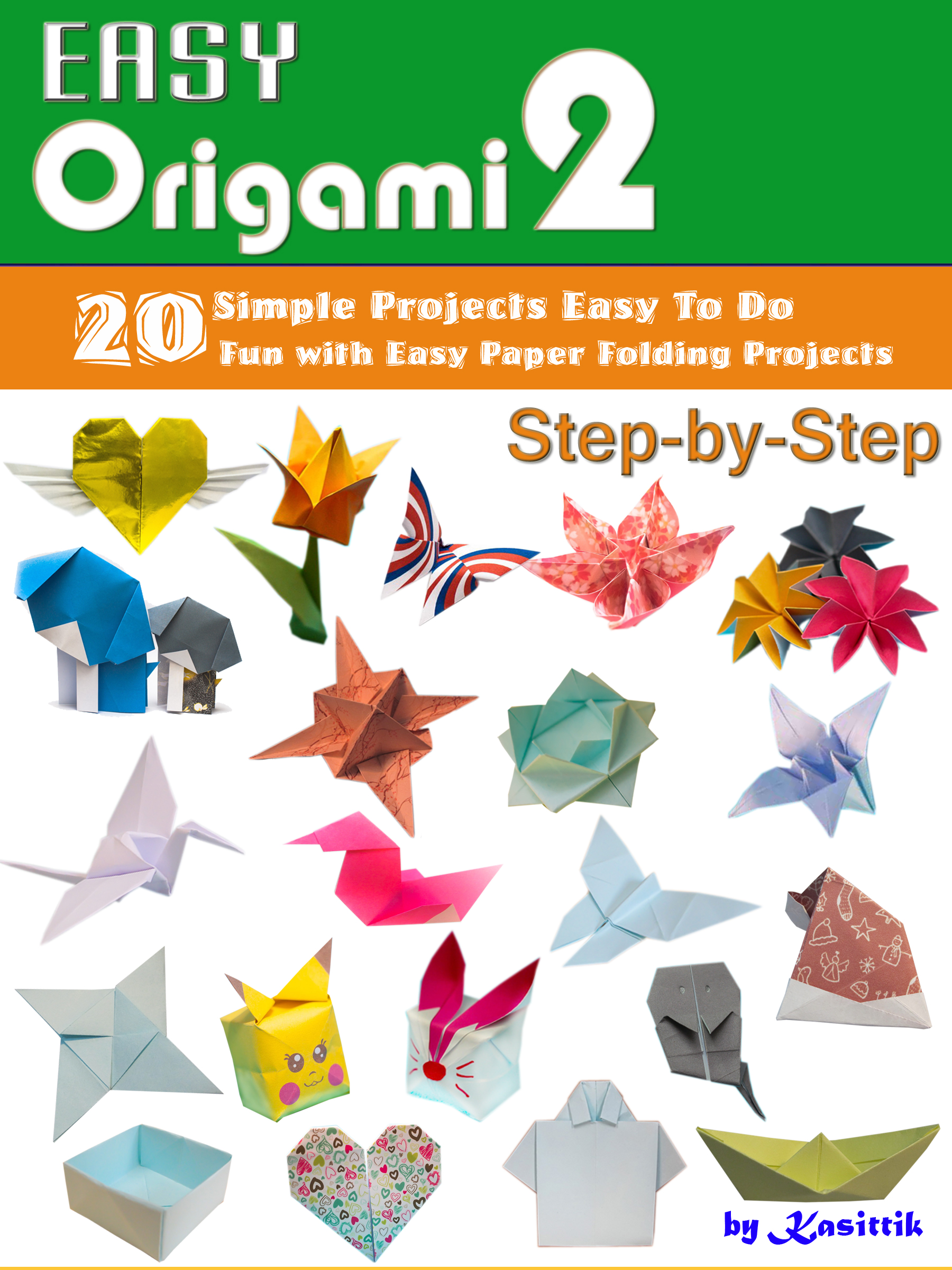 Easy Origami 2 20 Easy Projects Paper Crafts To Do Step By Step An Ebook By Kasittik