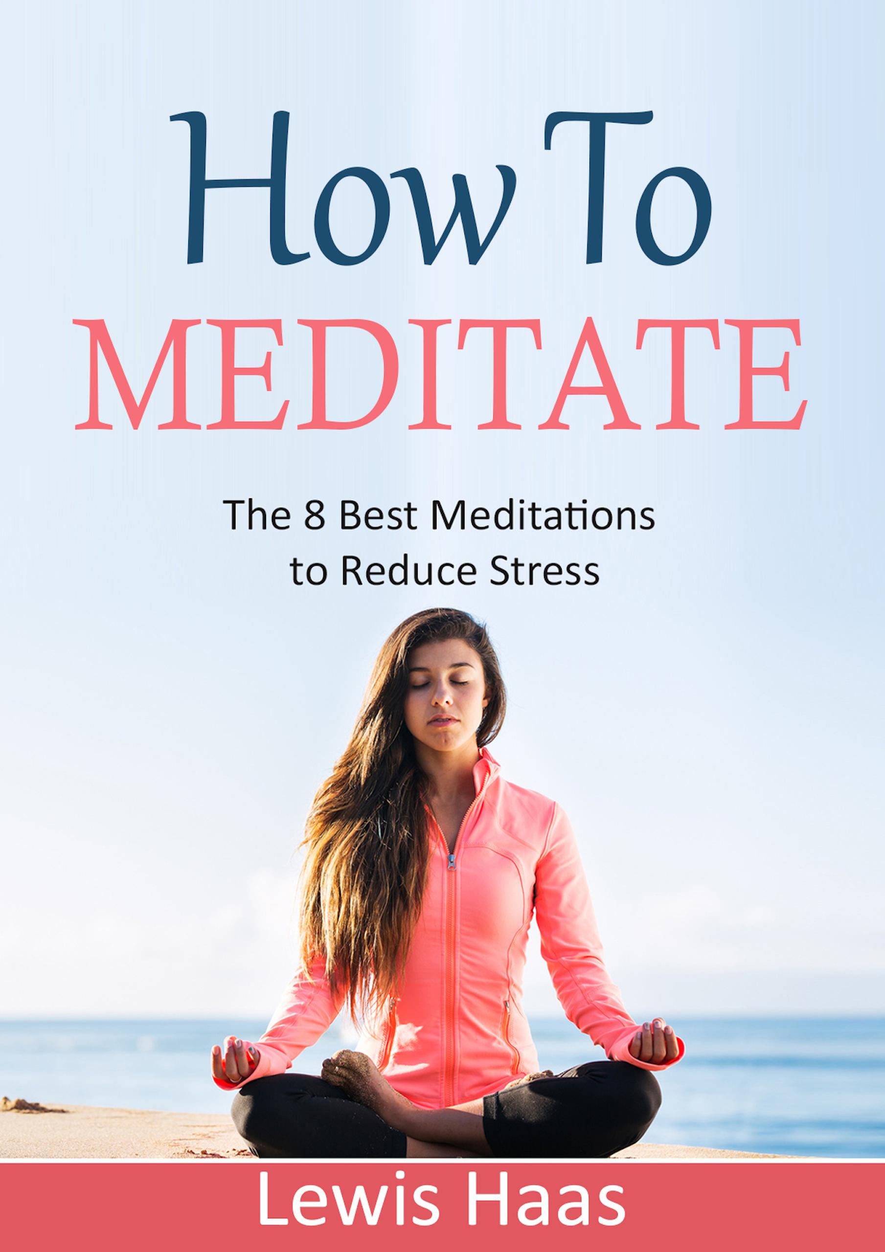 Smashwords – How to Meditate: The 8 Best Meditations to Reduce Stress ...