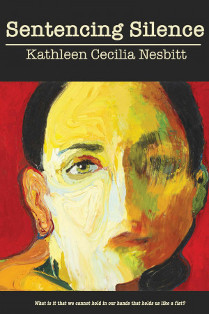 Sentencing Silence by Kathleen Cecilia Nesbitt