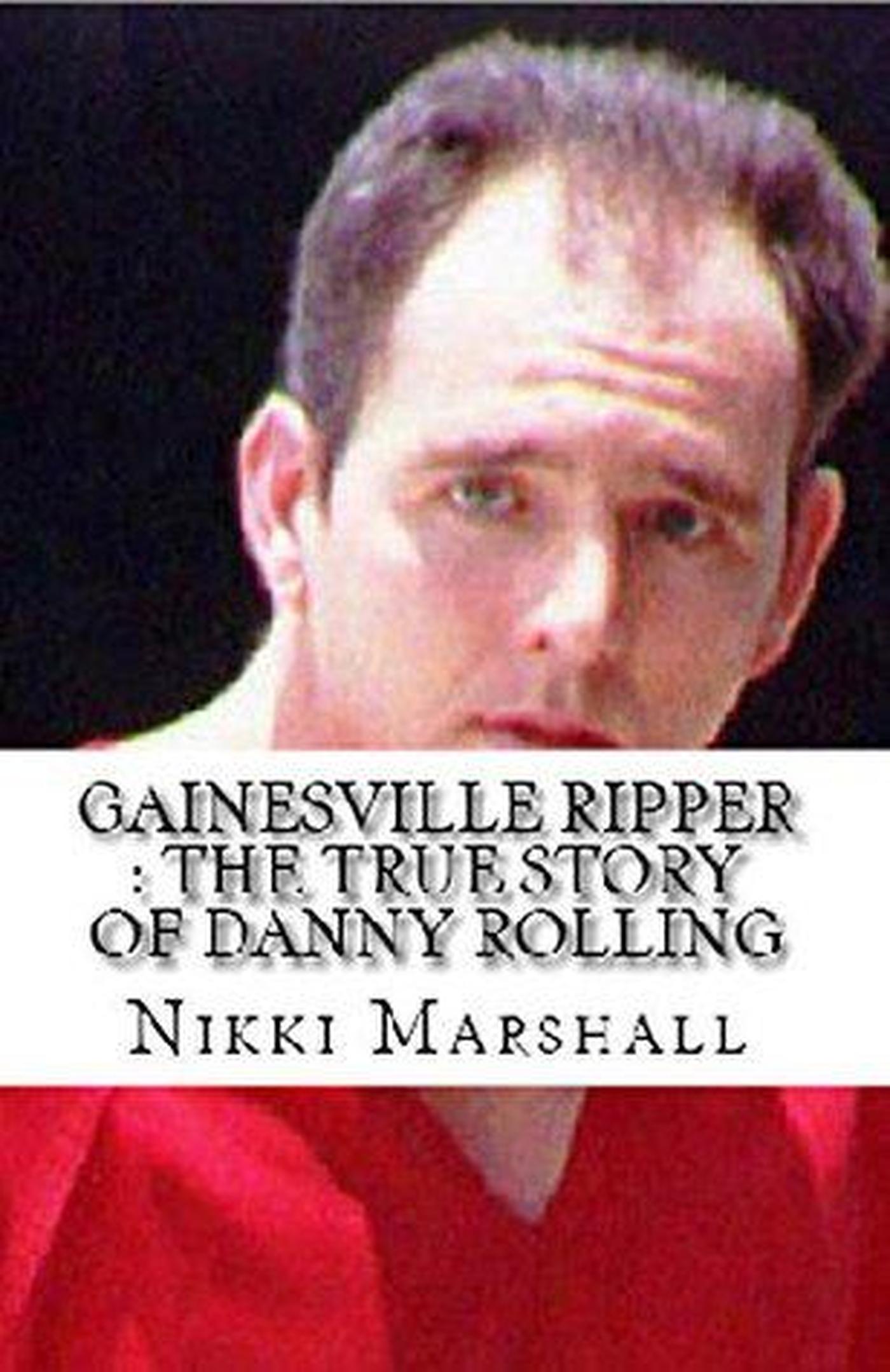 Smashwords – Gainesville Ripper : The True Story of Danny Rolling – a ...
