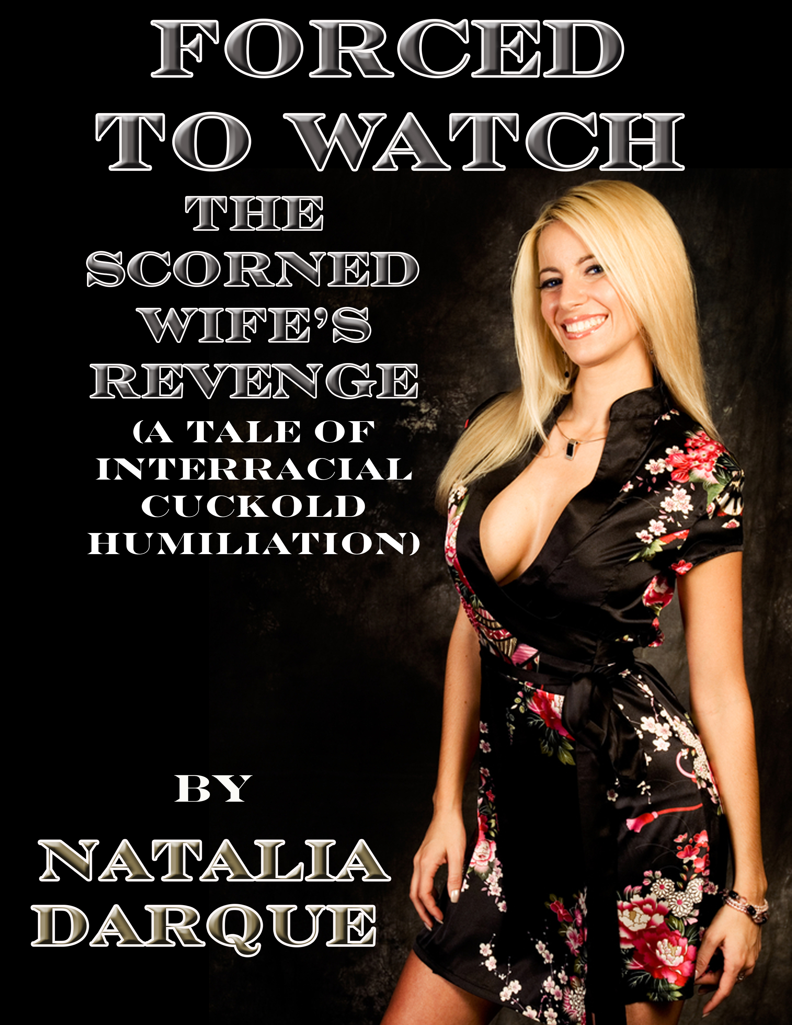 Smashwords – Forced to Watch The Scorned Wifes Revenge (A Tale of Interracial Cuckold Humiliation) – a book by Natalia Darque