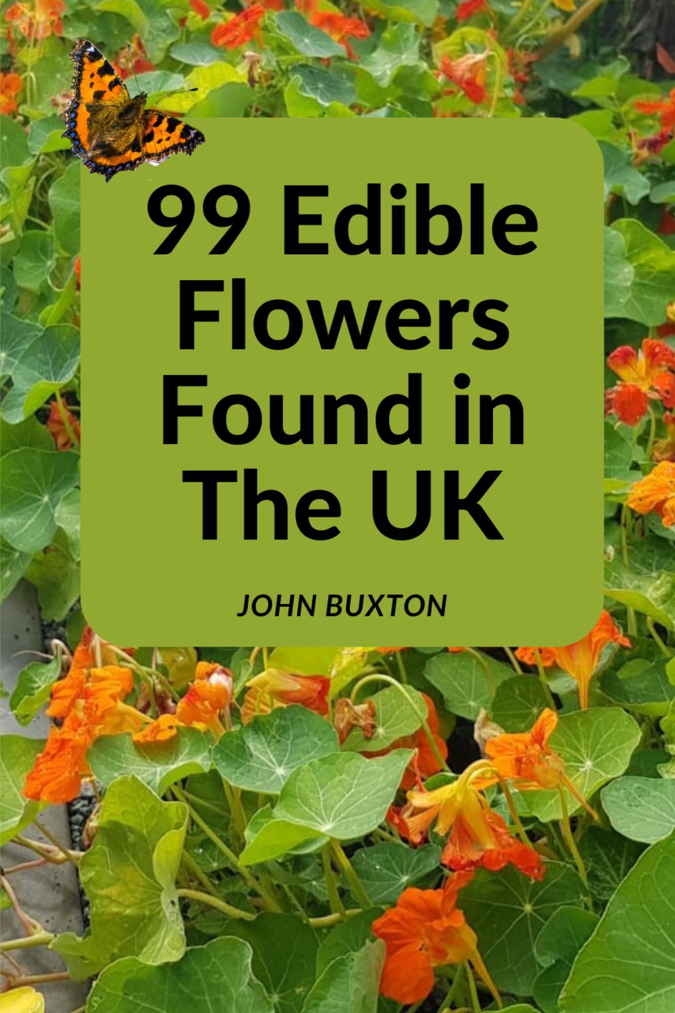 Smashwords 99 Edible Flowers Found in The UK a book by John Buxton