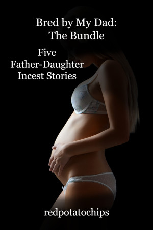 daddy daughter incest Bred by My Dad: The Bundle: Five Father-Daughter Incest Stories